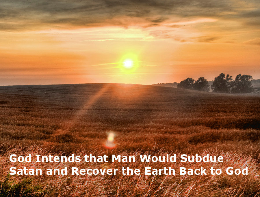 God Intends that Man Would Subdue Satan and Recover the Earth Back to God