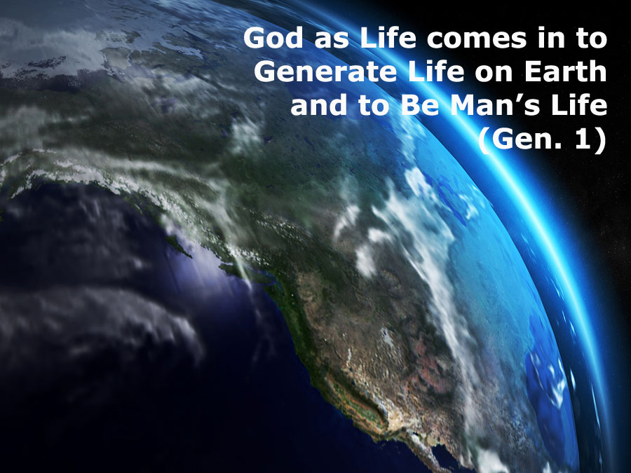 God as life comes in to generate life on earth and to be man's life (Gen. 1)