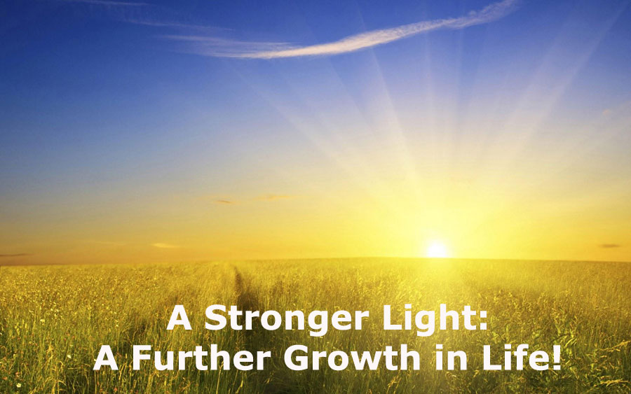 Stronger Light (Sun, Moon, and Stars) is Needed for a Further Growth in the Life. A stronger light - a further growth in life!