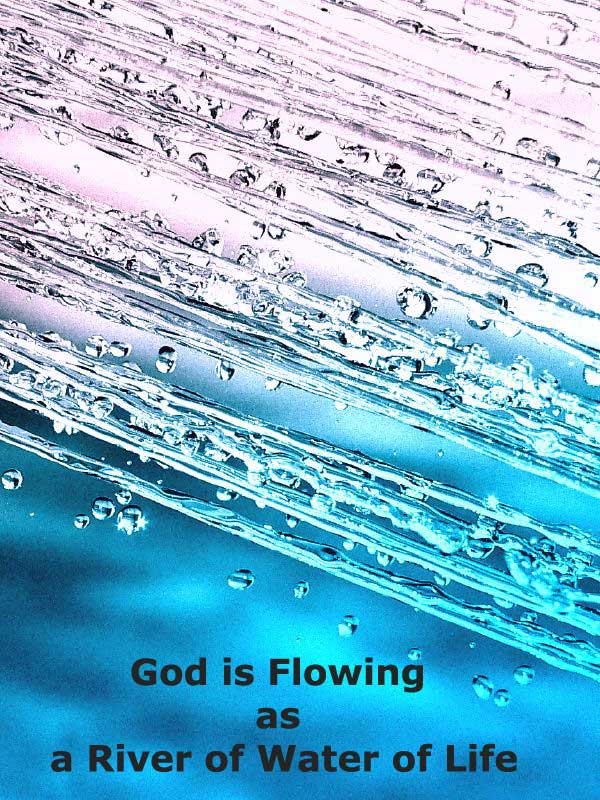 God will have Dominion over All the Earth by Flowing as a River of Water of Life