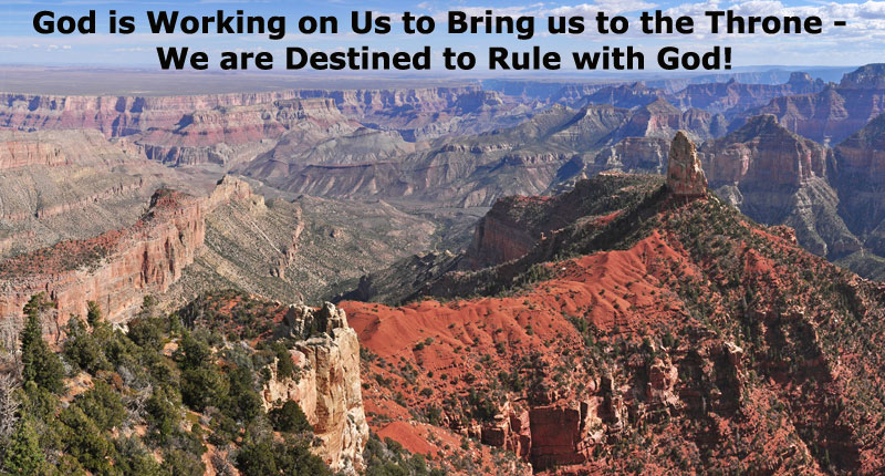 God is Working on Us to Bring us to the Throne - We are Destined to Rule with God!