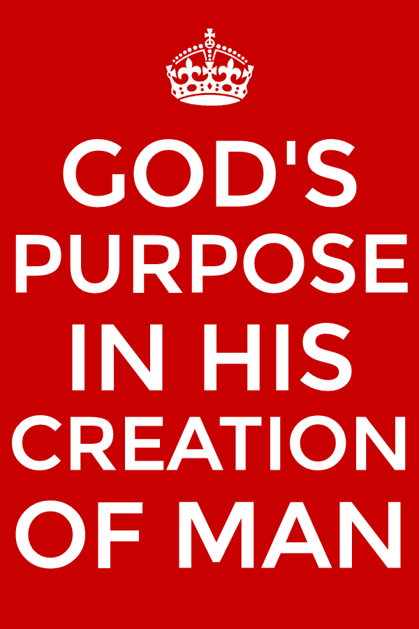 We need to see God's purpose in His creation of man and cooperate with Him in the fulfillment of His purpose!