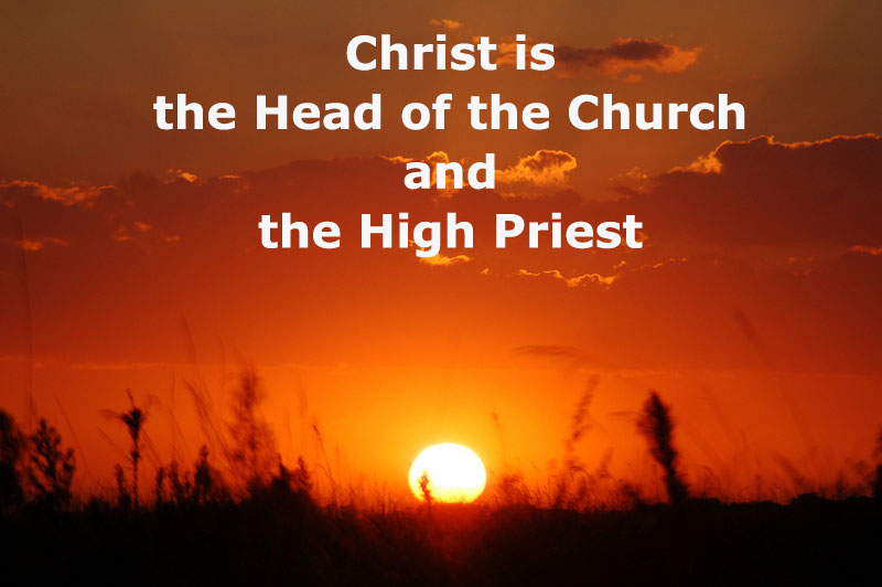 Christ is the Head of the Church and the High Priest