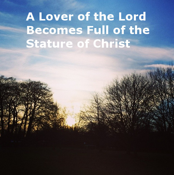 Seeing how a Lover of the Lord Becomes Full of the Stature of Christ in Song of Songs