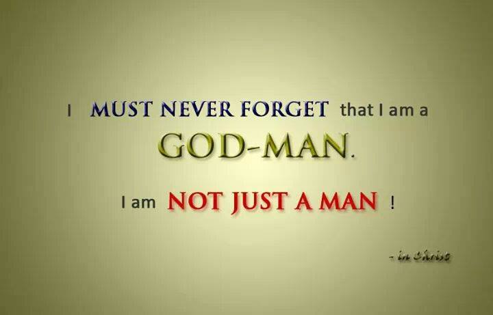 We Need to Realise that We are God-men, Born of God with His Life and Nature. I must never forget that I am a God-man - I am not just a man!