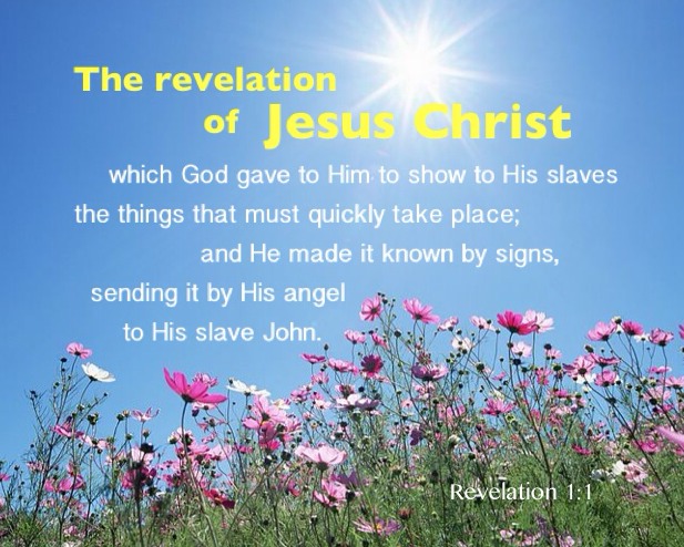 Rev. 1:1 The revelation of Jesus Christ which God gave to Him to show to his slaves the things that must quickly take place; and He made it known by signs, sending it by His angel to His slave John.
