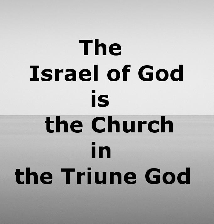 The Israel of God is the Church in the Triune God