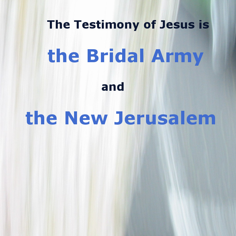 The Testimony of Jesus is the Bridal Army and the New Jerusalem