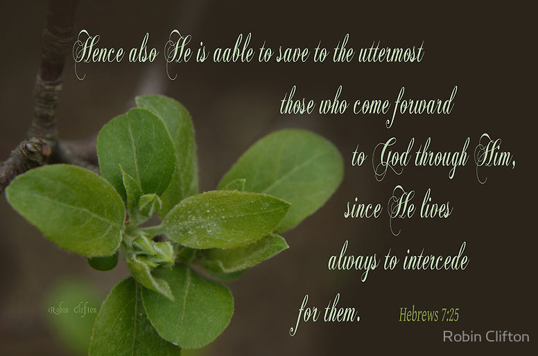 Heb. 7:25 Hence also He is able to save to the uttermost those who come forward to God through Him, since He lives always to intercede for them.