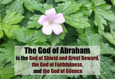 The God of Abraham is the God of Shield and Great Reward, the God of Faithfulness, and the God of Silence