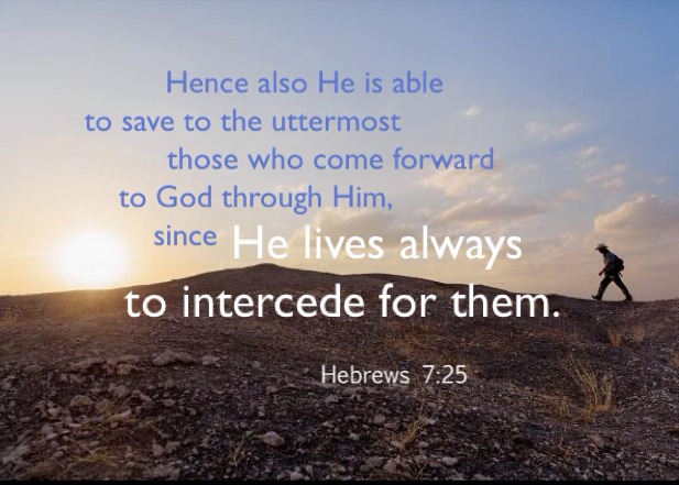Cooperating with Christ's Intercession to Defeat God's Enemies for Christ's Return. Heb. 7:25 Hence He is able to save to the uttermost those who come forward to God through Him, since He lives always to intercede for them