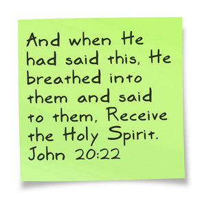 John 20:22 And when He had said this, He breathed into them and said to them, Receive the Holy Spirit.