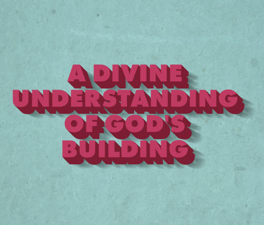 A Divine Understanding of God's Building