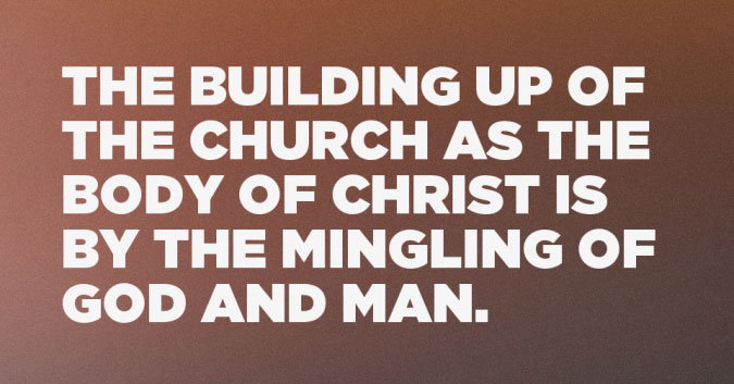 The building up of the church as the Body of Christ is by the mingling of God and man.