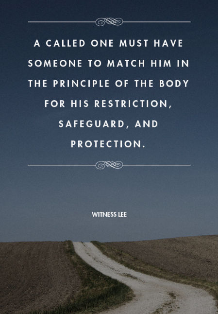 A called one must have someone to match him in the principle of the Body for his restriction, safeguard, and protection.