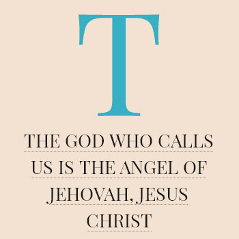The God who Calls us is the Angel of Jehovah, Jesus Christ