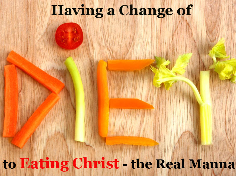 Having a Change of Diet to Eating Christ as the Real Manna in our Christian Life