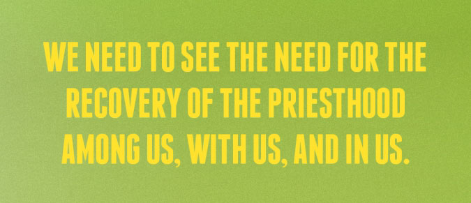 We need to see the Need for the Recovery of the Priesthood among us, with us, and in us.