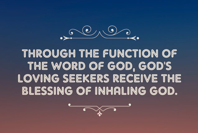 Through the function of the Word of God, God’s loving seekers receive the blessing of inhaling God.