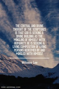 The central and divine thought of the Scriptures is that God is seeking a divine building as the mingling of Himself with humanity. He is seeking a living composition of living persons redeemed by and mingled with Himself. Witness Lee