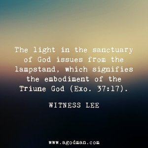 The light in the sanctuary of God issues from the lampstand, which signifies the embodiment of the Triune God (Exo. 37:17). Witness Lee