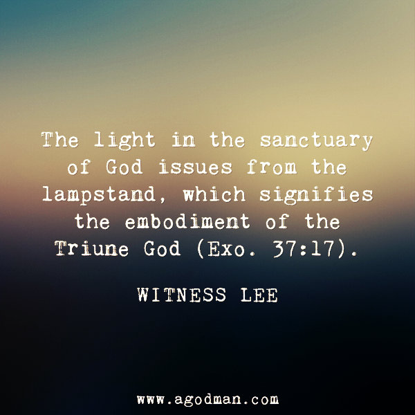 The light in the sanctuary of God issues from the lampstand, which signifies the embodiment of the Triune God (Exo. 37:17). Witness Lee
