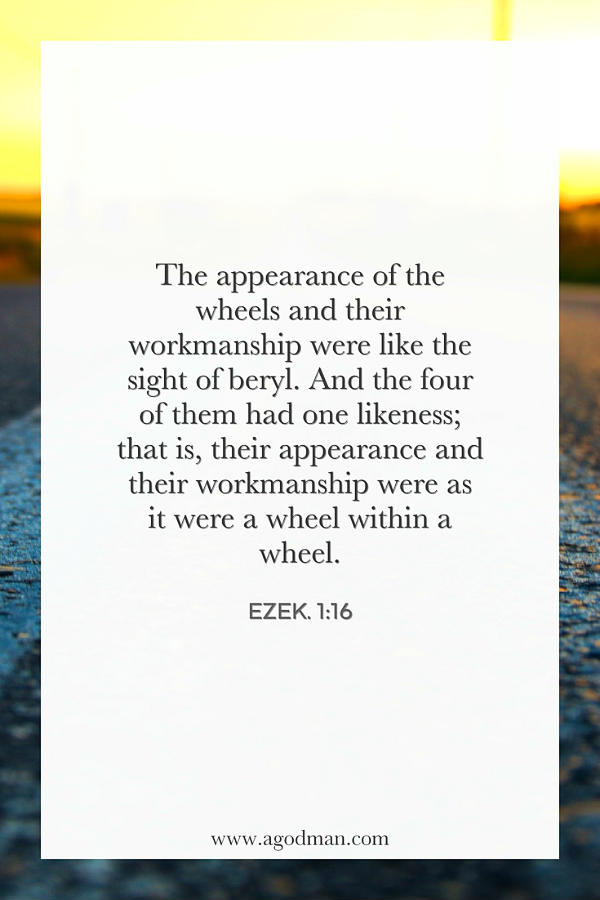 Ezek. 1:16 The appearance of the wheels and their workmanship were like the sight of beryl. And the four of them had one likeness; that is, their appearance and their workmanship were as it were a wheel within a wheel.