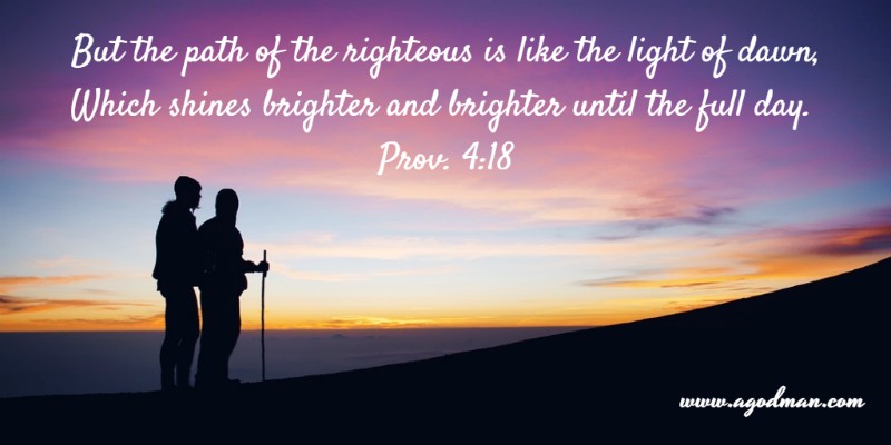 Learning and Fighting to be Revived Every Morning in God's Word - But the path of the righteous is like the light of dawn, Which shines brighter and brighter until the full day. Prov. 4:18