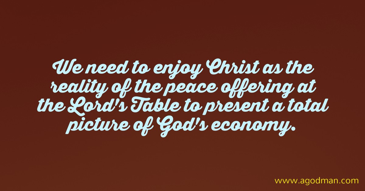 We need to enjoy Christ as the reality of the peace offering at the Lord's Table to present a total picture of God's economy.