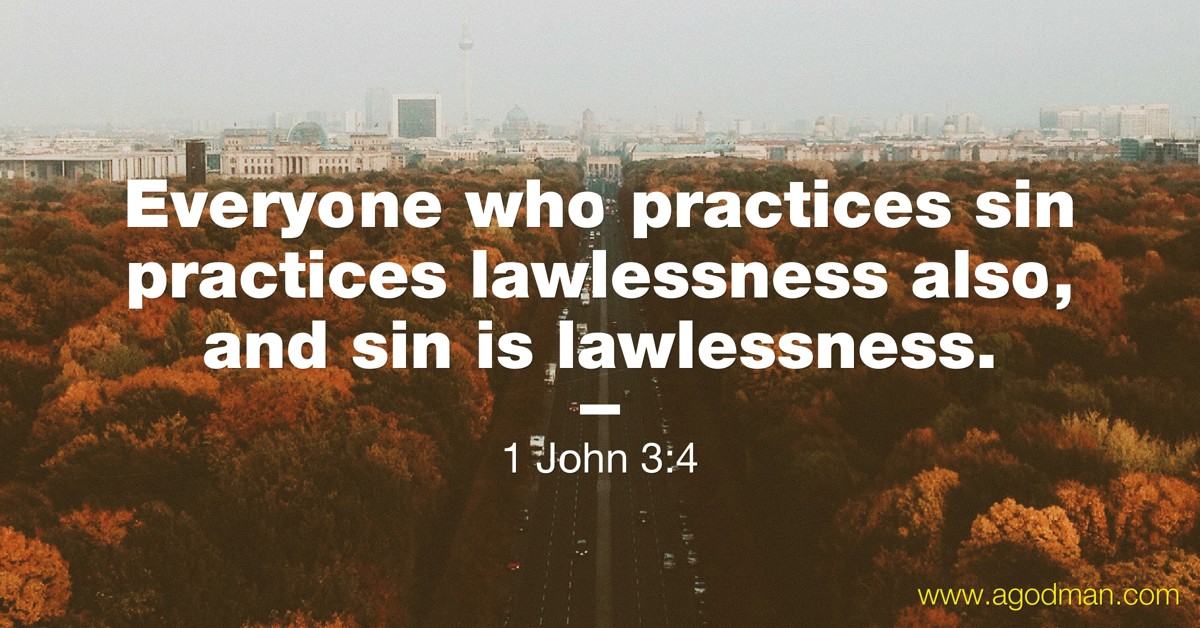 1 John 3:4 Everyone who practices sin practices lawlessness also, and sin is lawlessness.
