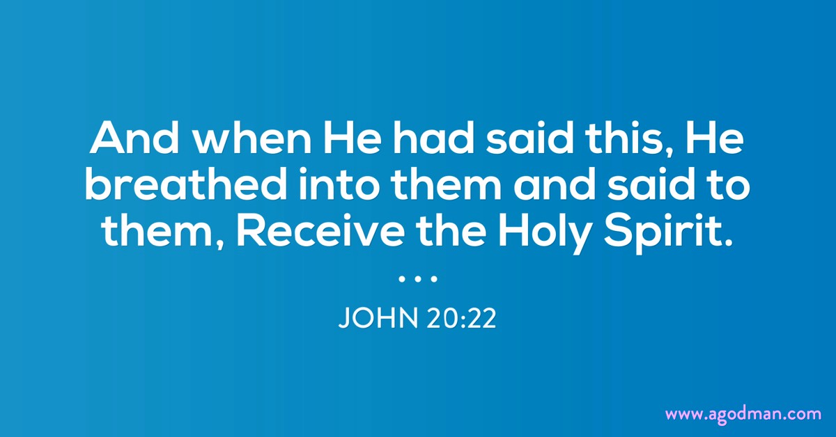 John 20:22 And when He had said this, He breathed into them and said to them, Receive the Holy Spirit.