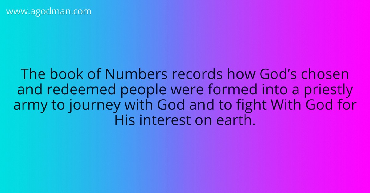The book of Numbers records how God’s chosen and redeemed people were formed into a priestly army to journey with God and to fight With God for His interest on earth.