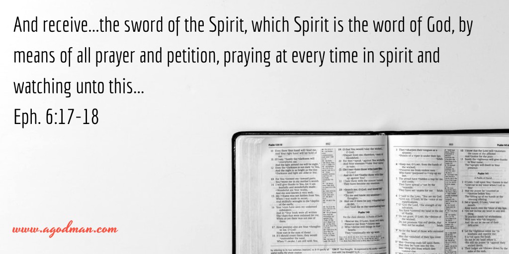 And receive...the sword of the Spirit, which Spirit is the word of God, by means of all prayer and petition, praying at every time in spirit and watching unto this... Eph. 6:17-18