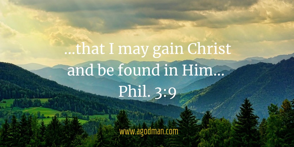 ...that I may gain Christ and be found in Him... Phil. 3:9