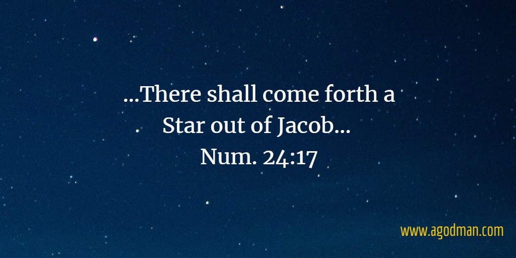 ...There shall come forth a Star out of Jacob... Num. 24:17
