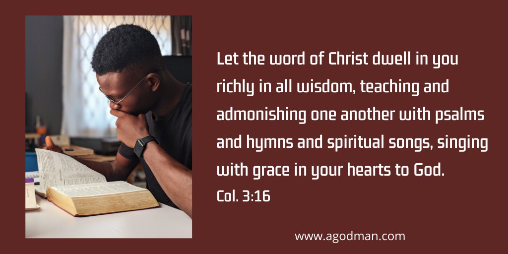Let the word of Christ dwell in you richly in all wisdom, teaching and admonishing one another with psalms and hymns and spiritual songs, singing with grace in your hearts to God. Col. 3:16