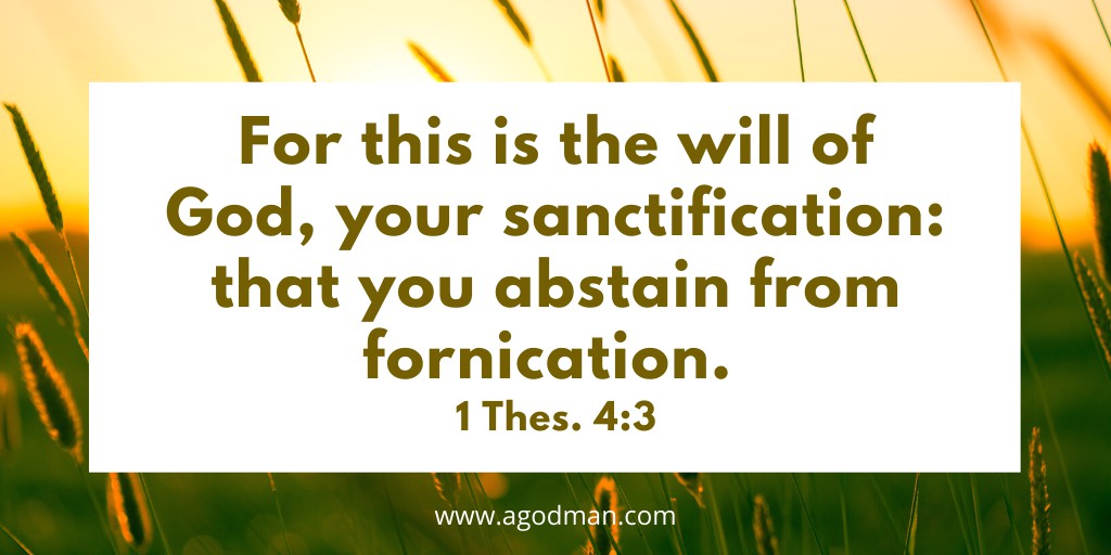 For this is the will of God, your sanctification: that you abstain from fornication. 1 Thes. 4:3