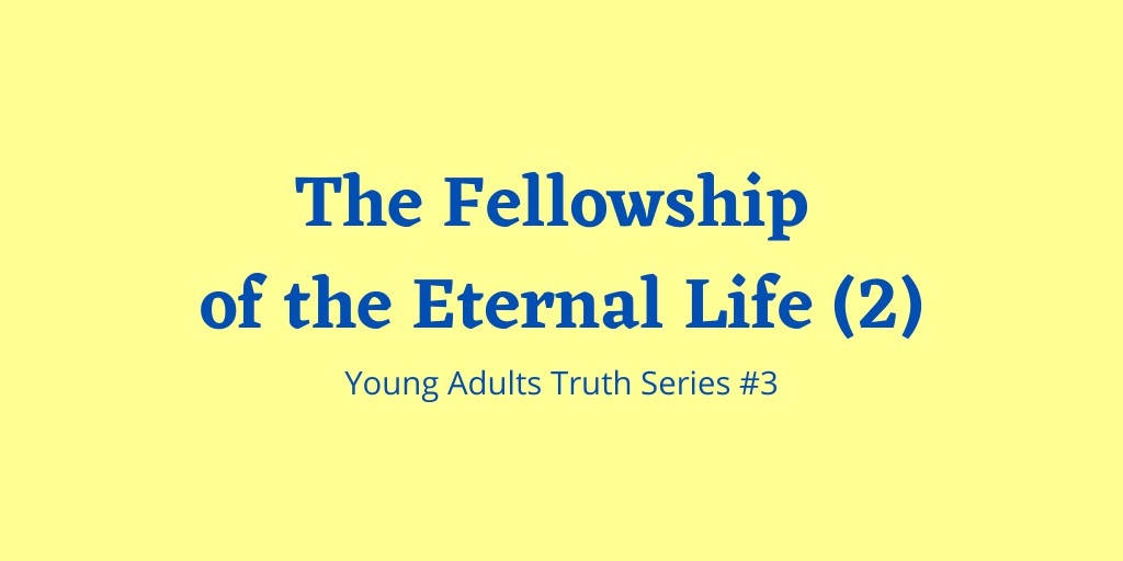 The Fellowship of the Eternal Life (2) - Truth Series 3