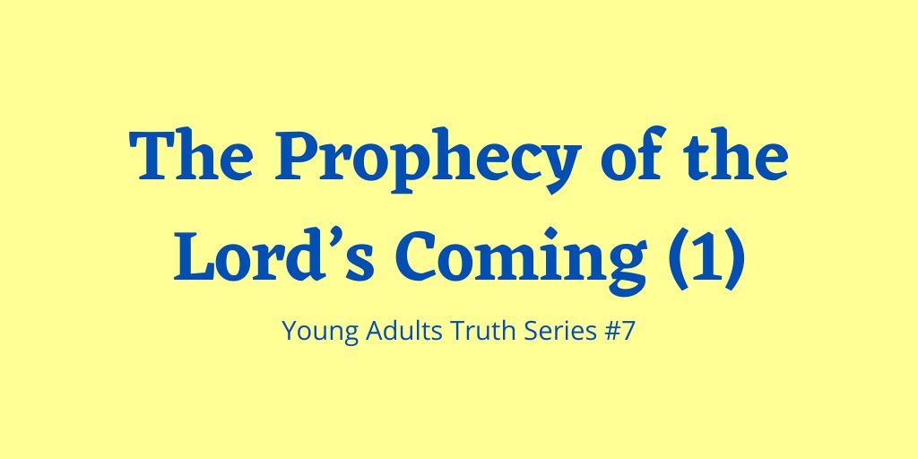 The Prophecy of the Lord’s Coming (1) - Young Adults Truth Series 7