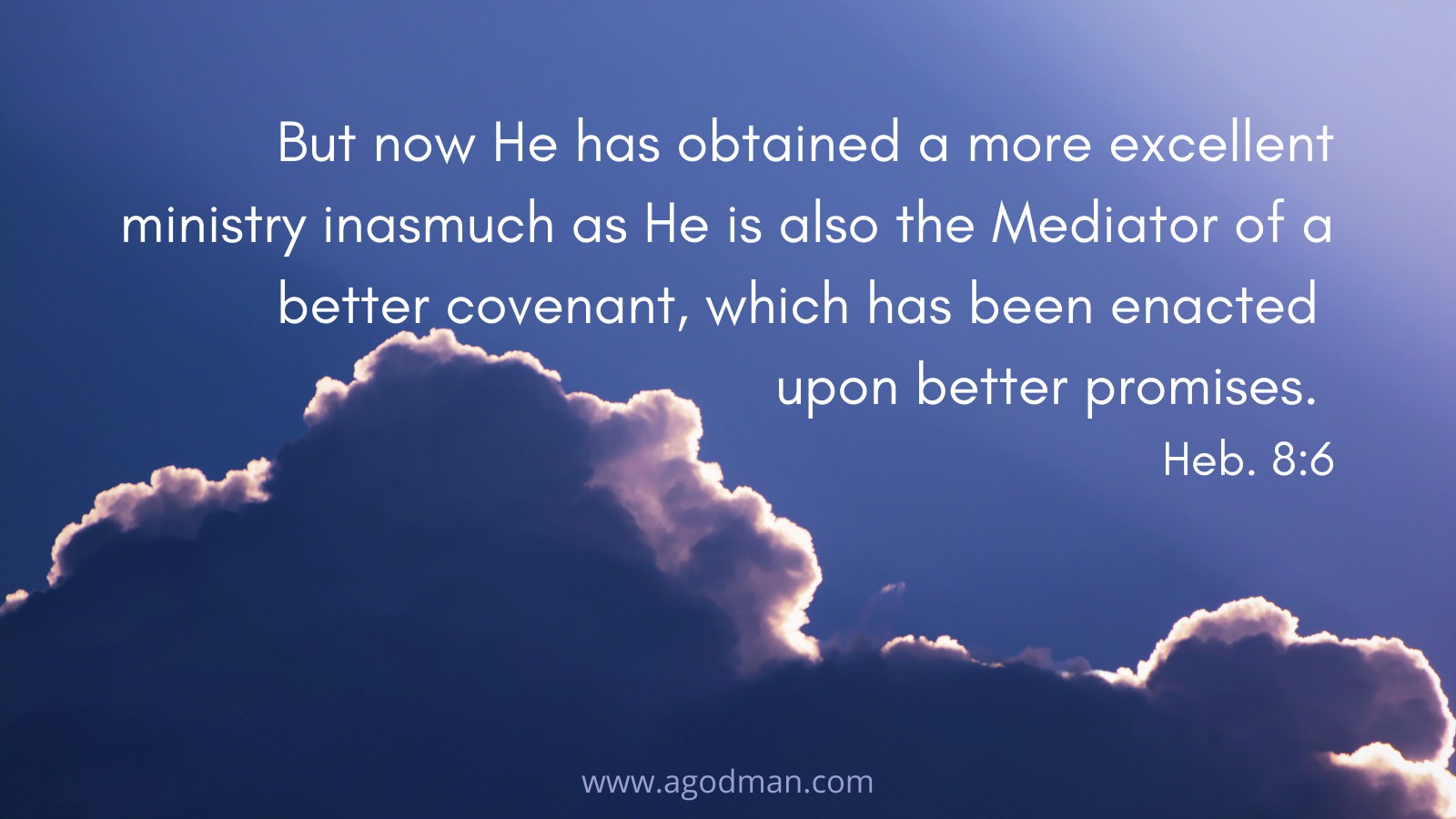 But now He has obtained a more excellent ministry inasmuch as He is also the Mediator of a better covenant, which has been enacted upon better promises. Heb. 8:6