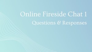Online Fireside Chat 1 – Questions & Responses