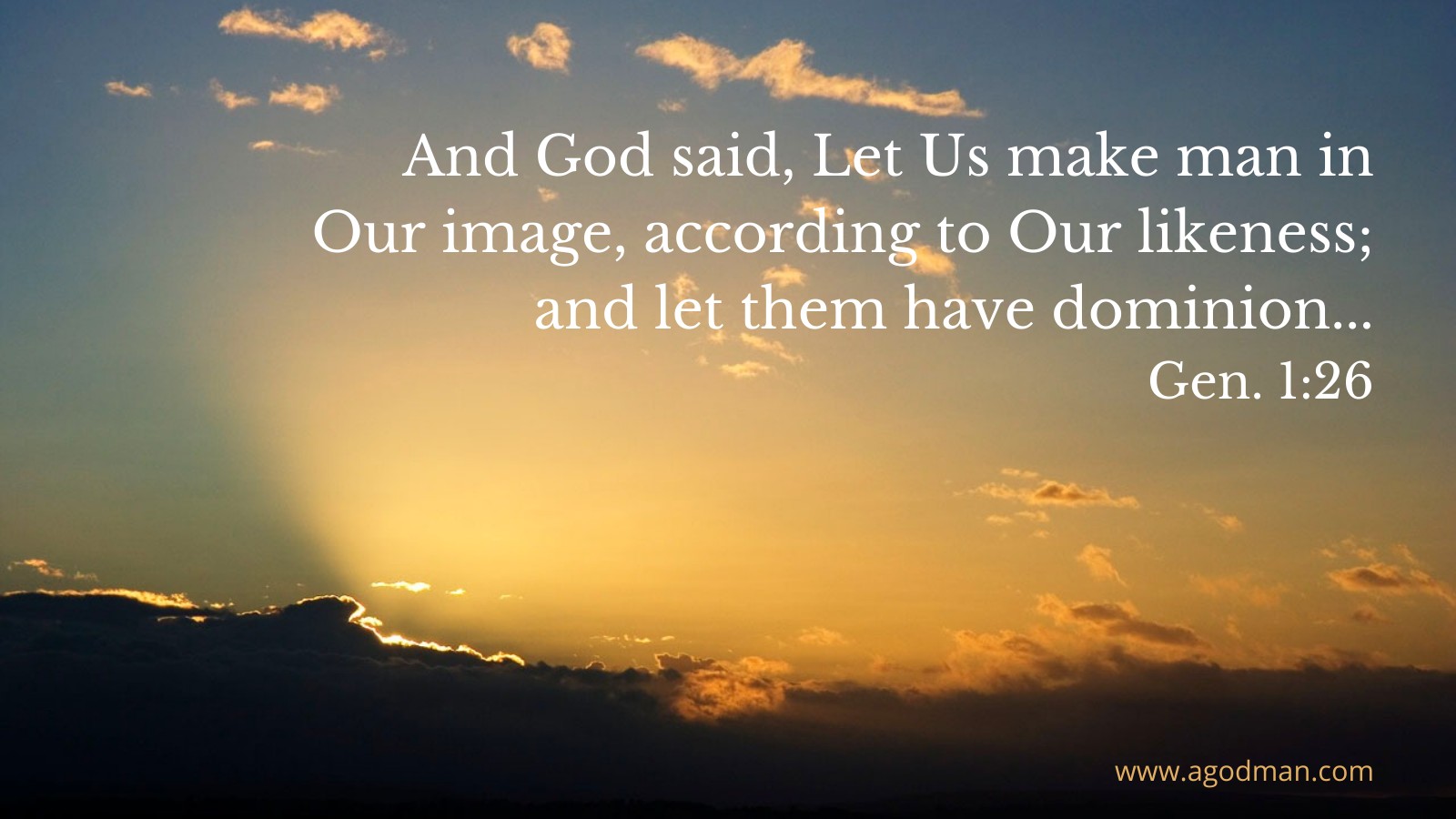 And God said, Let Us make man in Our image, according to Our likeness; and let them have dominion... Gen. 1:26