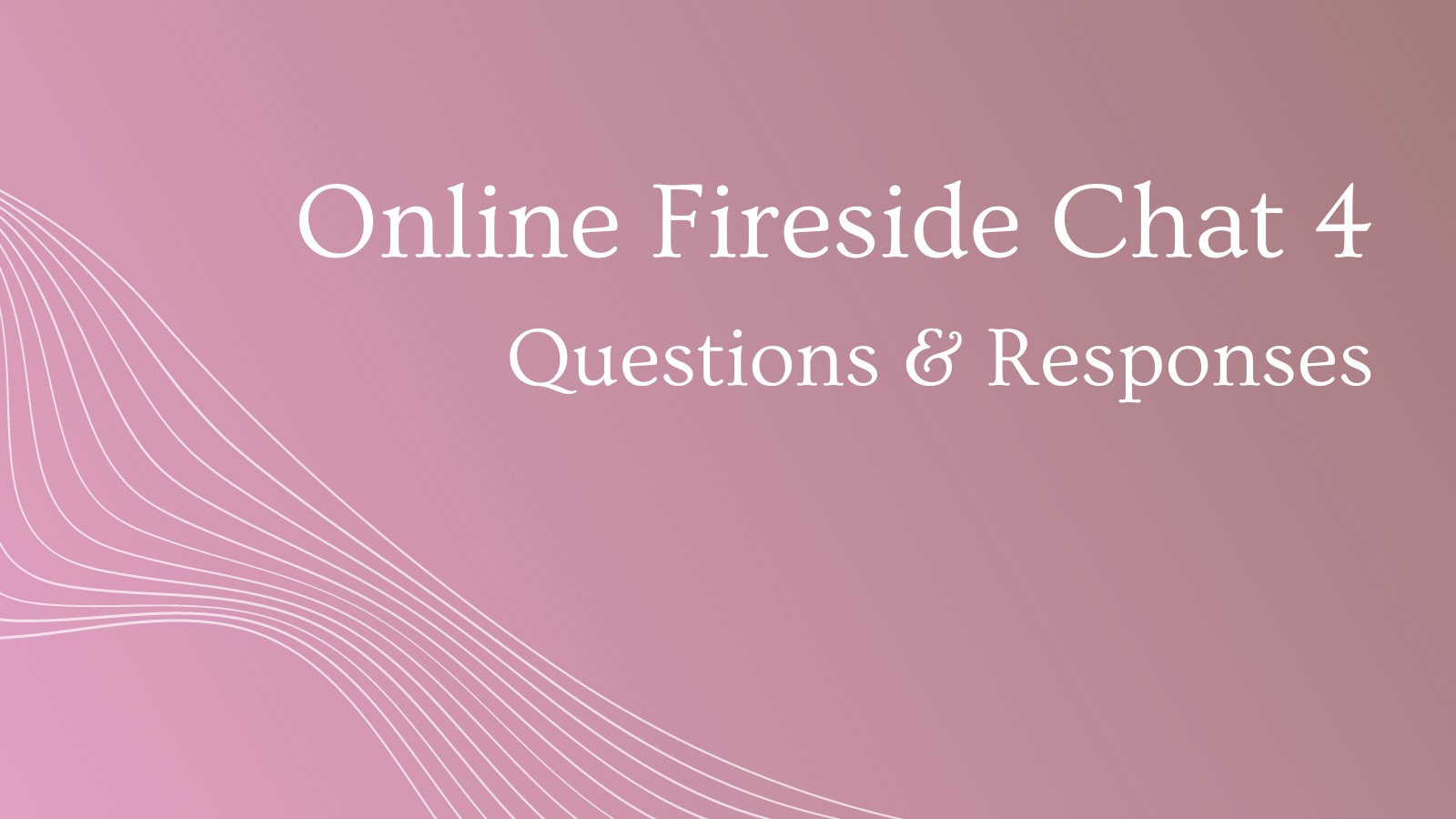 Online Fireside Chat 4 – Relationships with Parents, Dating and Courtship, Fellowship regarding Marriage, and Serving while being Married