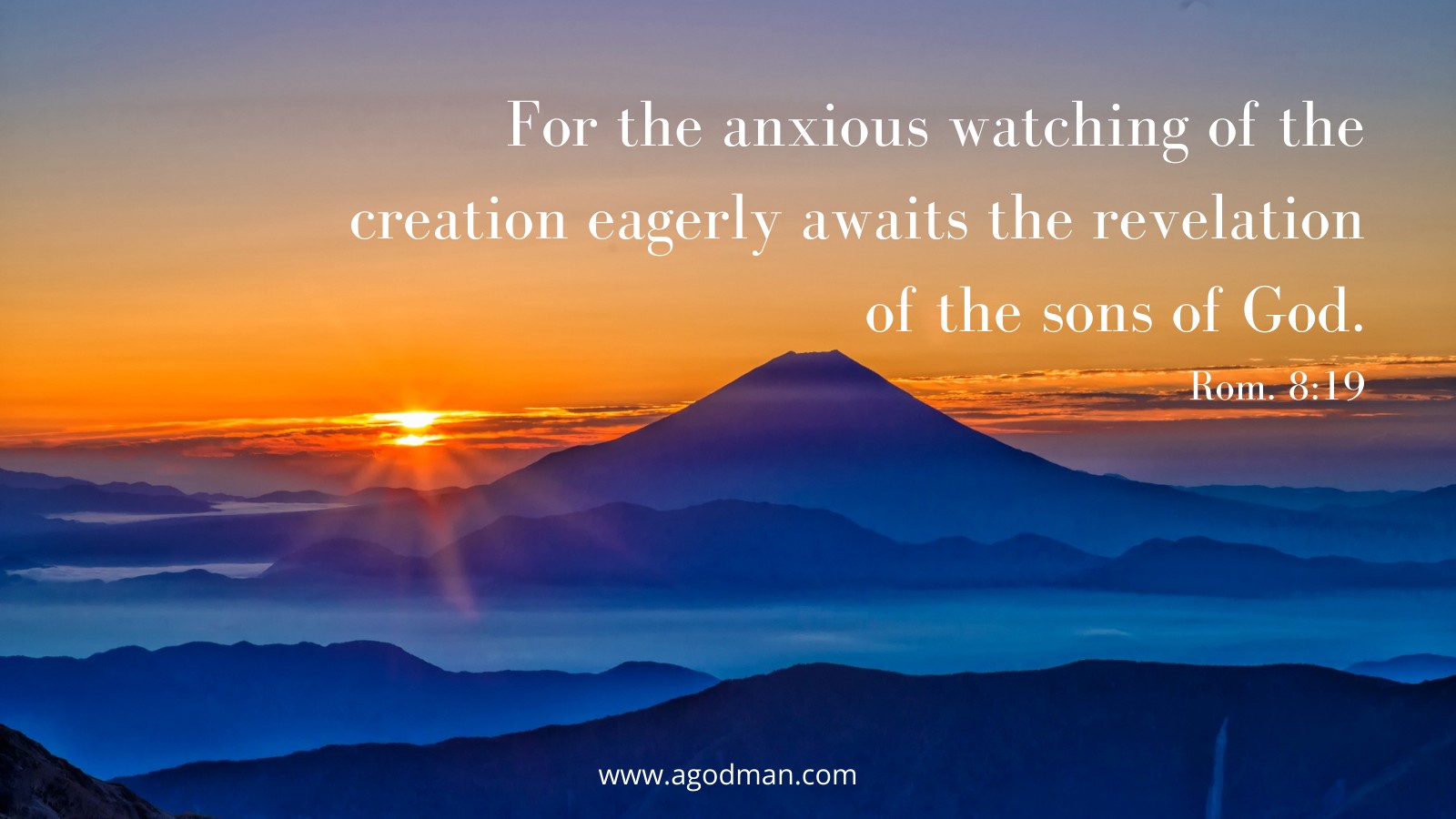 For the anxious watching of the creation eagerly awaits the revelation of the sons of God. Rom. 8:19