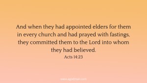 And when they had appointed elders for them in every church and had prayed with fastings, they committed them to the Lord into whom they had believed. Acts 14:23