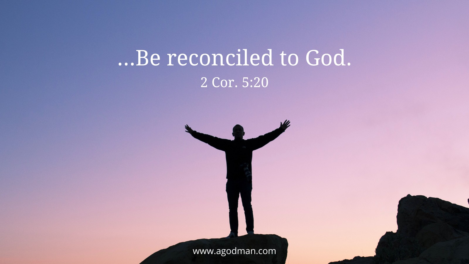 ...Be reconciled to God. 2 Cor. 5:20