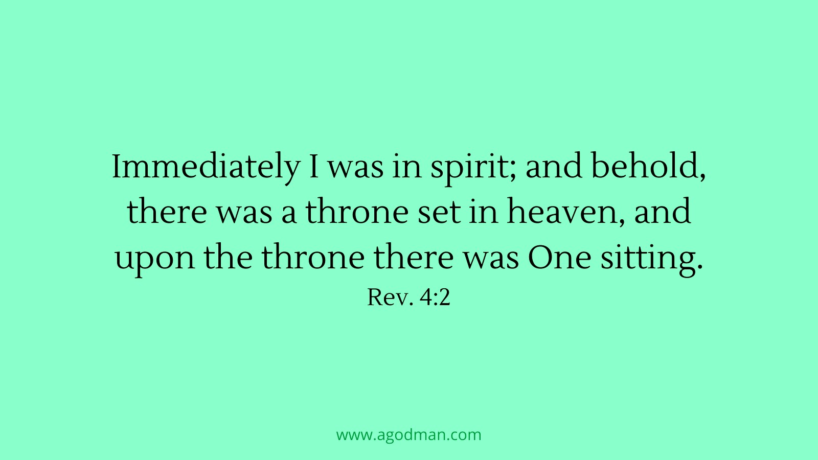 Immediately I was in spirit; and behold, there was a throne set in heaven, and upon the throne there was One sitting. Rev. 4:2