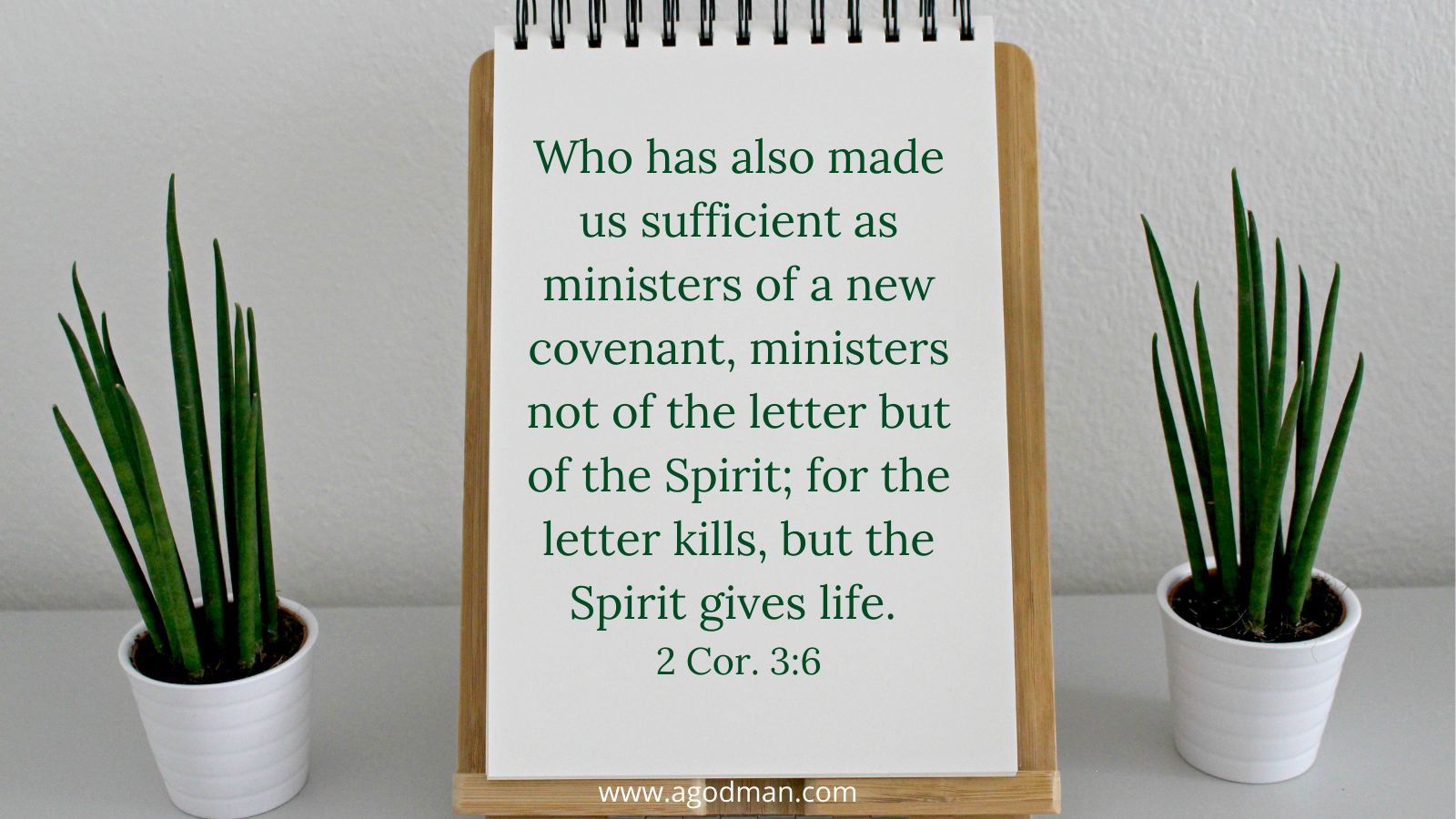 Who has also made us sufficient as ministers of a new covenant, ministers not of the letter but of the Spirit; for the letter kills, but the Spirit gives life. 2 Cor. 3:6