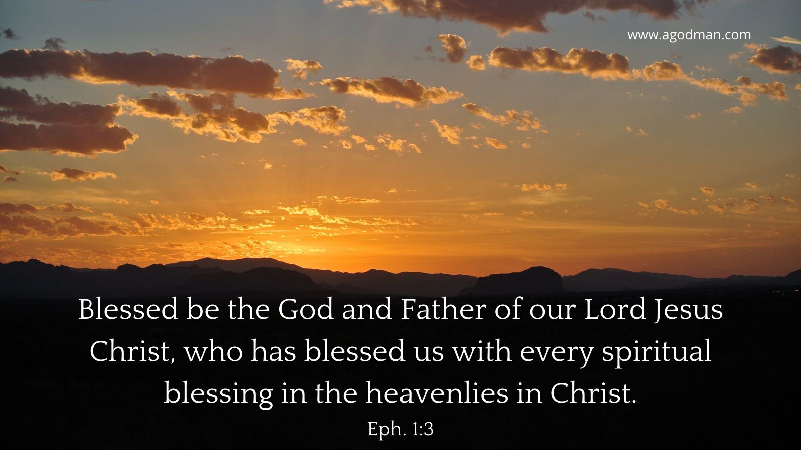 Blessed be the God and Father of our Lord Jesus Christ, who has blessed us with every spiritual blessing in the heavenlies in Christ. Eph. 1:3