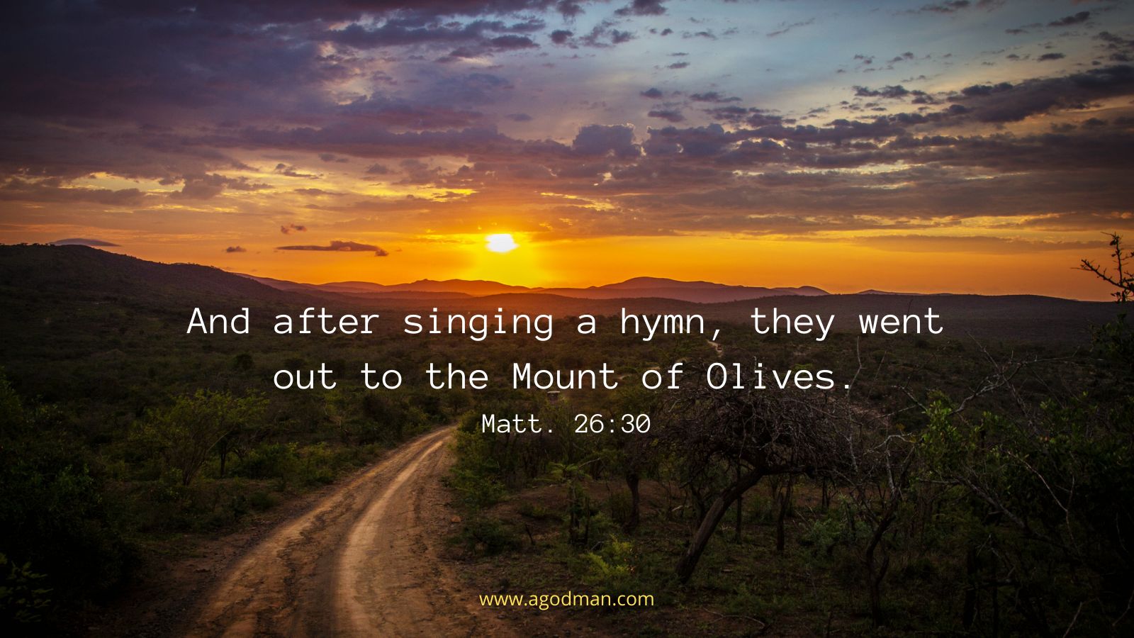 And after singing a hymn, they went out to the Mount of Olives. Matt. 26:30